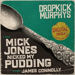 Dropkick Murphys : Mick Jones Nicked My Pudding